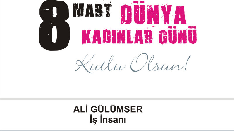 Ali Gülümser'den 8 Mart Dünya Kadınlar Günü Mesajı