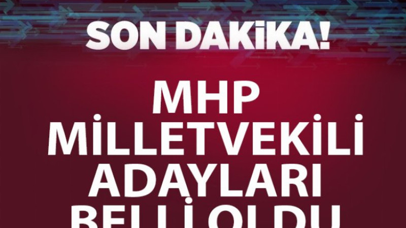 MHP Milletvekili aday listesini ilan etti